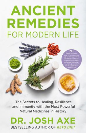 Ancient Remedies for Modern Life - from the bestselling author of Keto Diet (ebok) av Josh Axe