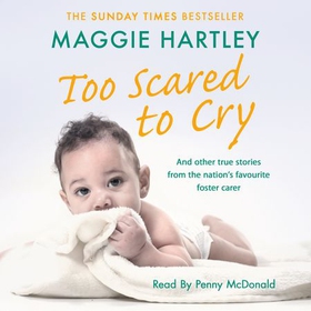 Too Scared To Cry - A collection of heart-warming and inspiring stories showing the power of a foster mother's love (lydbok) av Maggie Hartley