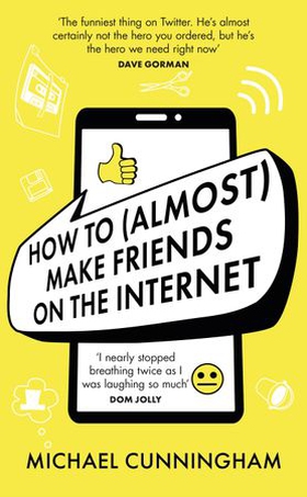 How to (Almost) Make Friends on the Internet (ebok) av Michael Cunningham