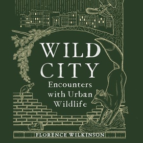 Wild City - Encounters With Urban Wildlife (lydbok) av Florence Wilkinson