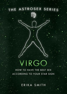 Astrosex: Virgo - How to have the best sex according to your star sign (ebok) av Erika W. Smith