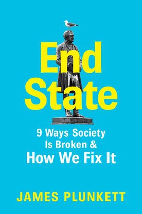 End State - 9 Ways Society is Broken - and how we can fix it (ebok) av James Plunkett