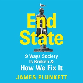 End State - 9 Ways Society is Broken - and how we can fix it (lydbok) av James Plunkett