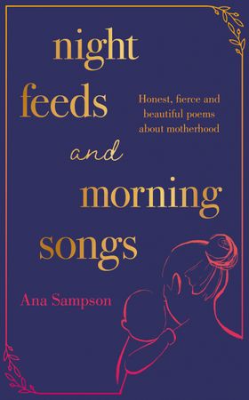 Night Feeds and Morning Songs - Honest, fierce and beautiful poems about motherhood (ebok) av Ana Sampson