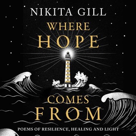 Where Hope Comes From - Healing poetry for the heart, mind and soul (lydbok) av Nikita Gill