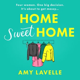 Home Sweet Home - The most hilarious book about messy sisters you'll read this year! (lydbok) av Amy Lavelle