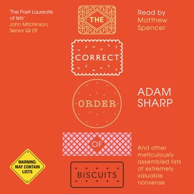 The Correct Order of Biscuits - And Other Meticulously Assembled Lists of Extremely Valuable Nonsense (lydbok) av Adam Sharp