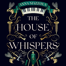 The House of Whispers - The thrilling new novel from the bestselling author of The Clockwork Girl! (lydbok) av Anna Mazzola