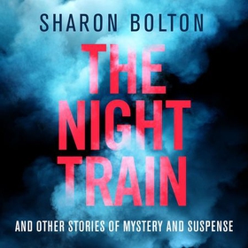 The Night Train (lydbok) av Sharon Bolton