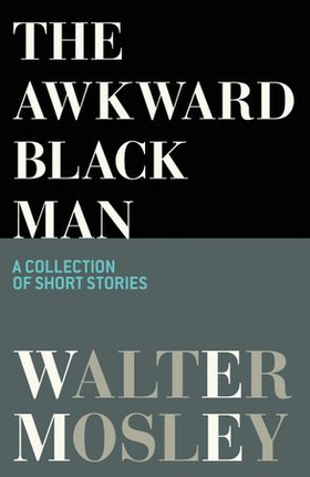 The Awkward Black Man (ebok) av Walter Mosley