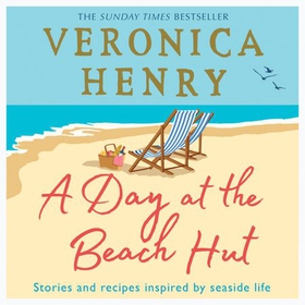 A Day at the Beach Hut - Stories and Recipes Inspired by Seaside Life (lydbok) av Veronica Henry