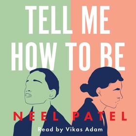 Tell Me How to Be - A beautifully moving story of family and first love (lydbok) av Neel Patel
