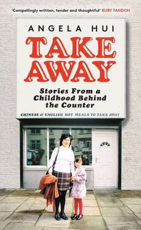 Takeaway - Stories from a childhood behind the counter (ebok) av Angela Hui