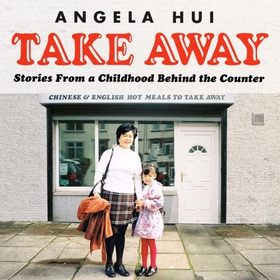 Takeaway - Stories from a childhood behind the counter (lydbok) av Angela Hui
