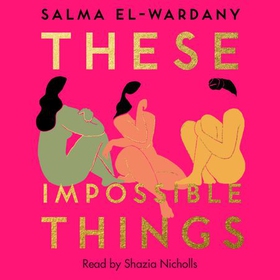 These Impossible Things - An unforgettable story of love and friendship (lydbok) av Salma El-Wardany