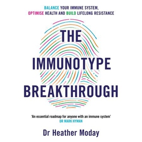 The Immunotype Breakthrough - Balance Your Immune System, Optimise Health and Build Lifelong Resistance (lydbok) av Heather Moday