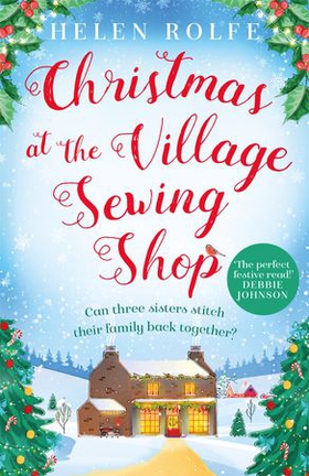 Christmas at the Village Sewing Shop - A cosy, feel-good read filled with festive spirit and family secrets (ebok) av Helen Rolfe