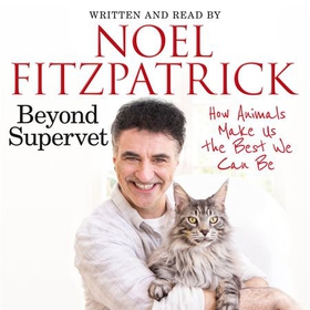 Beyond Supervet: How Animals Make Us The Best We Can Be - The perfect gift for animal lovers (lydbok) av Noel Fitzpatrick