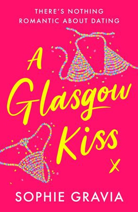 A Glasgow Kiss - the hilarious, laugh-out-loud bestselling romcom about modern dating that everyone's talking about! (ebok) av Sophie Gravia
