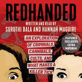 Redhanded - An Exploration of Criminals, Cannibals, Cults, and What Makes a Killer Tick (lydbok) av Suruthi Bala