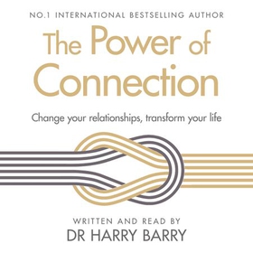 The Power of Connection - Change your relationships, transform your life (lydbok) av Harry Barry