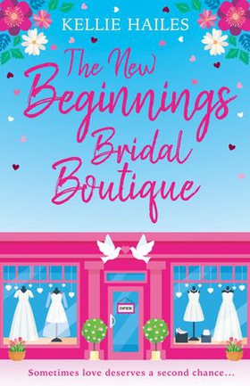 The New Beginnings Bridal Boutique - A sparkling uplifting romance about love and second chances (ebok) av Kellie Hailes