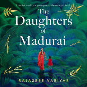 The Daughters of Madurai - Heartwrenching yet ultimately uplifting, this incredible debut will make you think (lydbok) av Ukjent