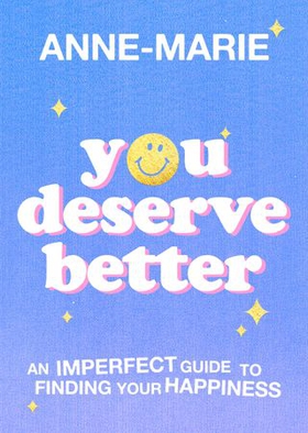You Deserve Better - The Sunday Times Bestselling Guide to Finding Your Happiness (ebok) av Anne-Marie