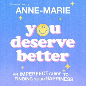 You Deserve Better - The Sunday Times Bestselling Guide to Finding Your Happiness (lydbok) av Anne-Marie