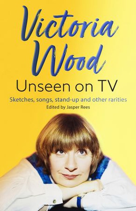 Victoria Wood Unseen on TV (ebok) av Jasper Rees
