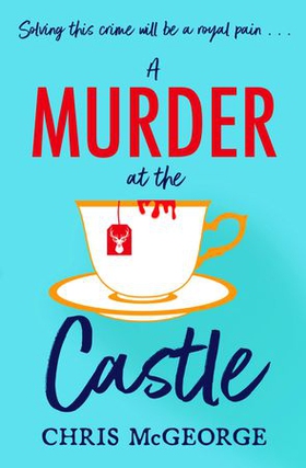 A Murder at the Castle - A gripping and cosy murder mystery for fans of The Windsor Knot and Knives Out (ebok) av Chris McGeorge
