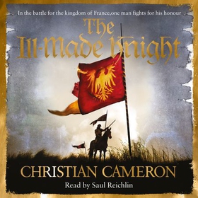 The Ill-Made Knight - 'The master of historical fiction' SUNDAY TIMES (lydbok) av Christian Cameron