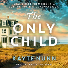 The Only Child - The utterly compelling and heartbreaking novel from the bestselling author of The Botanist's Daughter (lydbok) av Kayte Nunn