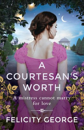 A Courtesan's Worth - 'Gorgeous, captivating Regency romance' SOPHIE IRWIN (ebok) av Felicity George