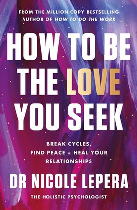 How to Be the Love You Seek - the instant Sunday Times bestseller (ebok) av Nicole LePera