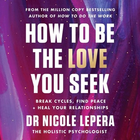 How to Be the Love You Seek - the instant Sunday Times bestseller (lydbok) av Nicole LePera