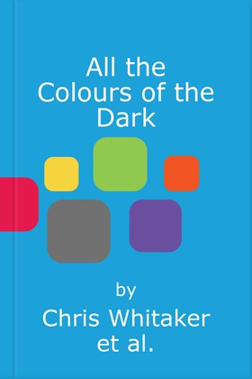 All the Colours of the Dark (lydbok) av Chris Whitaker