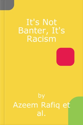 It’s Not Banter, It’s Racism - What Cricket’s Dirty Secret Reveals About Our Society (lydbok) av Azeem Rafiq