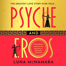 Psyche and Eros - The spellbinding Greek mythology retelling that everyone's talking about! (lydbok) av Luna McNamara