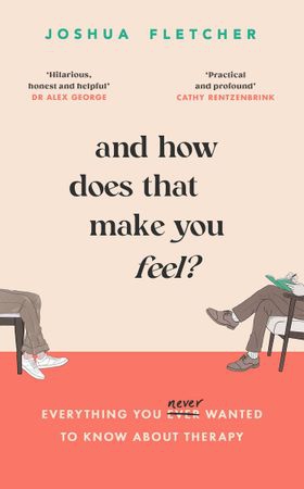 And How Does That Make You Feel? - everything you (n)ever wanted to know about therapy (ebok) av Joshua Fletcher