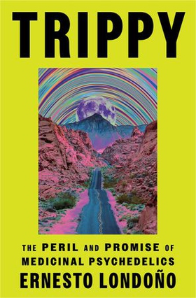 Trippy - The Peril and Promise of Medicinal Psychedelics (ebok) av Ernesto Londoño