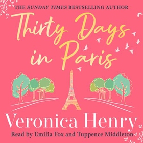 Thirty Days in Paris - The gorgeously escapist, romantic and uplifting new novel from the Sunday Times bestselling author (lydbok) av Veronica Henry