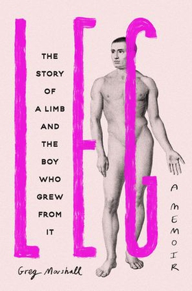 Leg - The Story of a Limb and the Boy Who Grew from It (ebok) av Ukjent