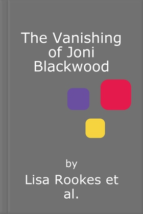 The Vanishing of Joni Blackwood - A brilliantly chilling and thrilling mystery debut novel (lydbok) av Lisa Rookes