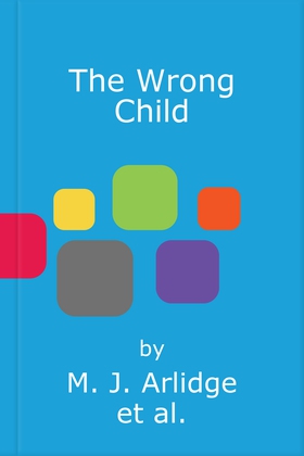 The Wrong Child - The jaw dropping and twisty new thriller about a mother with a shocking secret (lydbok) av M. J. Arlidge