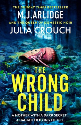 The Wrong Child - The jaw dropping and twisty new thriller about a mother with a shocking secret (ebok) av M. J. Arlidge