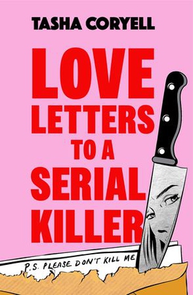 Love Letters to a Serial Killer - This year’s most unmissable read – ‘fresh, insightful and wonderfully dry in tone… an impressively original debut’ (The Guardian) (ebok) av Tasha Coryell