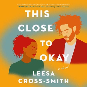 This Close to Okay (lydbok) av Leesa Cross-Smith