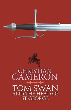 Tom Swan and the Head of St George (ebok) av Christian Cameron