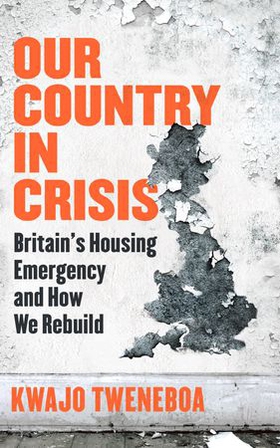 Our Country in Crisis - Britain's Housing Emergency and How We Rebuild (ebok) av Kwajo Tweneboa